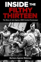 Inside the Filthy Thirteen: The Story of Jack Agnew, WWII Combat Paratrooper 1636246494 Book Cover