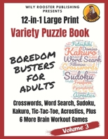 Boredom Busters for Adults: 12-in-1 Large Print Variety Puzzle Book -Volume 3: Acrostics, Crosswords, Word Search, Sudoku, Tic-Tac-Toe, Kakuro Plu B08PQTRXRX Book Cover