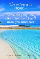 The Universe Is Asking Gratitude Journal: Get into the habit of daily gratitude in 5 minutes a day6x9 inches 1676234667 Book Cover