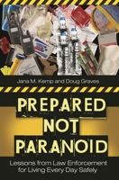 Prepared Not Paranoid: Lessons from Law Enforcement for Living Every Day Safely 0313347190 Book Cover