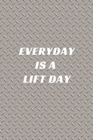 Everyday Is A Lift Day: A No Nonsense Weightlifting Log Book For Beginners (Cardio & Strength Training) (Weighlifting Logbook) 1686284837 Book Cover
