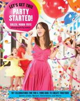 Let's Get This Party Started: DIY Celebrations for You and Your Kids to Create Together. Games, Crafts,  Recipes, Decorations and More! 1617690341 Book Cover