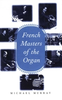 French Masters of the Organ 0300072910 Book Cover