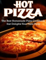Hot Pizza: The Best Homemade Pizza Cookbook that Delights Your Taste Buds B09TF9C32N Book Cover