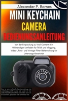 Mini Keychain Camera Bedienungsanleitung: Von der Entpackung zu Viral Content-Ein Vollständiger Leitfaden für TikTok und Vlogging,Video-,Foto- und ... für Unterwegs-Kreativität (German Edition) B0FMDKFDH9 Book Cover