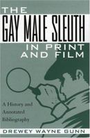 The Gay Male Sleuth in Print and Film: A History and Annotated Bibliography 0810885883 Book Cover