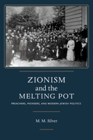 Zionism and the Melting Pot: Preachers, Pioneers, and Modern Jewish Politics 0817320628 Book Cover