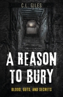 A Reason To Bury: Blood, Guts, and Secrets 173587163X Book Cover