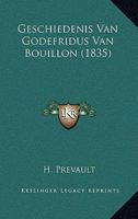 Geschiedenis Van Godefridus Van Bouillon (1835) 1167564243 Book Cover
