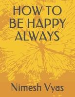 How to Be Happy Always B08XL7ZJMM Book Cover