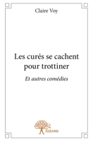 Les curés se cachent pour trottiner: Et autres comédies (French Edition) 233297248X Book Cover
