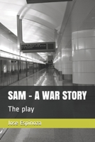 Sam - A War Story: The play B08L622MLK Book Cover
