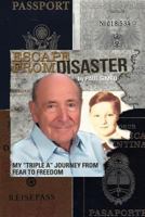 Escape from Disaster: My Triple a Journey from Fear to Freedom 1477131566 Book Cover