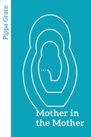 Mother in the Mother: Looking back, looking forward – women’s reflections on maternal lineage 1910559474 Book Cover