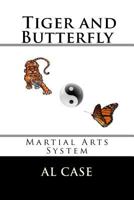 The Tiger and the Butterfly: Martial Arts System 1535513268 Book Cover