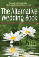 The alternative wedding book: Create a beautiful wedding that reflects your values & doesn't cost the earth 155145081X Book Cover