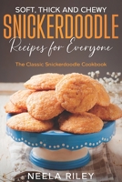 Soft, Thick and Chewy Snickerdoodle Recipes for Everyone: The Classic Snickerdoodle Cookbook B0BBXX9CND Book Cover