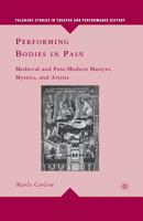 Performing Bodies in Pain: Medieval and Post-Modern Martyrs, Mystics, and Artists (Palgrave Studies in Theatre and Performance History) 1349288276 Book Cover