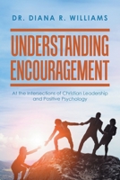 Understanding Encouragement: At the Intersections of Christian Leadership and Positive Psychology 1669842533 Book Cover