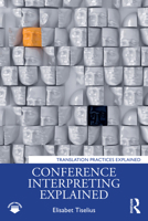 Conference Interpreting Explained (Translation Practices Explained) 1032800380 Book Cover