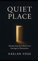 The Last Quiet Place: Reclaiming Your Mind from the Age of Distraction B0FQ57XZTK Book Cover