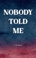 NOBODY TOLD ME A poetry collection exploring grief, loss and resilience after losing both parents within 18 months 9375272281 Book Cover