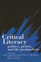 Critical Literacy: Politics, Praxis, and the Postmodern (S U N Y Series, Teacher Empowerment and School Reform) 079141230X Book Cover