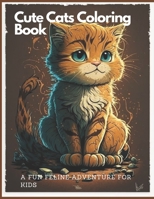 Cute Cats Coloring Book A Fun Feline Adventure For Kids: Purrfectly Adorable Kitties to Color B0BZFFVV1J Book Cover