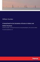 A Handy Book for the Calculation of Strains in Girders and Similar Structures: and Their Strength, Consisting of Formulæ and Corresponding Diagrams, ... Details for Practical Application, Etc. 1015332749 Book Cover