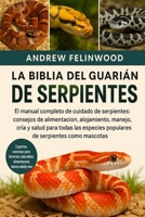 LA BIBLIA DEL GUARDIÁN DE SERPIENTES: El manual completo de cuidado de serpientes: consejos de alimentación, alojamiento, manejo, cría y salud para ... de serpientes como mascotas (Spanish Edition) B0FPR8TRGK Book Cover