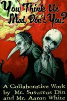 You Think Us Mad, Don't You? 1300755881 Book Cover