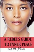 A Rebel's Guide to Inner Peace: Live the Moment 3952419001 Book Cover
