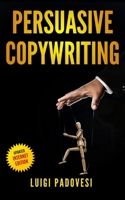 Persuasive Copywriting: Includes COPYWRITING: Persuasive Words That Sell, MIND HACKING: 25 Advanced Persuasion Techniques, EMAIL MARKETING: Convert leads into customers Updated 2019 Internet Edition 1688048553 Book Cover