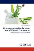 Bioassay-guided Isolation of Antimicrobial Compounds: An Experience of Two Medicinal Plants 3847331523 Book Cover