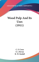 Wood Pulp and Its Uses 0548664307 Book Cover