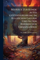 Beiträge Zur Kunde Alter Götterverehrung Im Belgischen Gallien Und In Den Rheinischen Gränzlanden... 1276120028 Book Cover