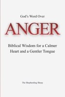 God’s Word Over Anger: Biblical Wisdom for a Calmer Heart and a Gentler Tongue (God’s Word Over Everything) B0GQHXK6C2 Book Cover