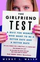 The Girlfriend Test: A Quiz for Women Who Want to Be a Better Date and a Better Mate 0609809415 Book Cover