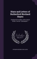 Diary and Letters of Rutherford Birchard Hayes: Nineteenth President of the United States, Volume 1, part 1 1358842922 Book Cover