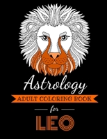 Astrology Adult Coloring Book for Leo: Dedicated coloring book for Leo Zodiac Sign. Over 30 coloring pages to color. B08KST4NDM Book Cover