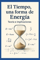 El Tiempo, una forma de Energía: Teoría e implicaciones (Spanish Edition) B0F9X38FDN Book Cover