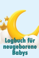 Logbuch für neugeborene Babys: Baby Tracker für Neugeborene, Stillen, Schlafen, Windeln und Aktivitäten 3986084851 Book Cover