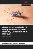 Geospatial analysis of dengue fever in João Pessoa, Cabedelo and Bayeux 6207185404 Book Cover