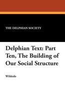 Delphian Text: Part Ten, The Building of Our Social Structure 1479415553 Book Cover