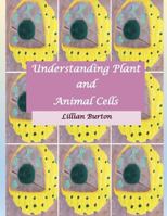 Understanding Plant and Animal Cells: Likenesses and Differences Between Plant and Animal Cells 1539344088 Book Cover