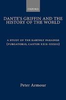 Dante's Griffin and the History of the World: A Study of the Earthly Paradise (Purgatorio, cantos xxix-xxxiii) (Purgatorio, Cantos Xxix-Xxxiii) 0198158165 Book Cover