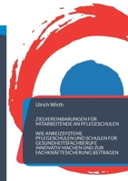Zielvereinbarungen für Mitarbeitende an Pflegeschulen: Wie Anreizsysteme Pflegeschulen und Schulen für Gesundheitsfachberufe innovativ machen und zur Fachkräftesicherung beitragen 3756885194 Book Cover