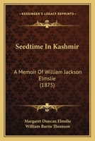 Seedtime In Kashmir: A Memoir Of William Jackson Elmslie 1165486474 Book Cover