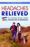 Headaches Relieved: 30-Days to Lasting Relief from Headaches and Migraines 1943155100 Book Cover