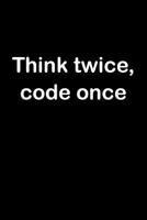 Think twice, code once: Software Programmer Empty Lined Journal - Elegant Programming Prompt Design (Notebook, Diary) 1093453885 Book Cover